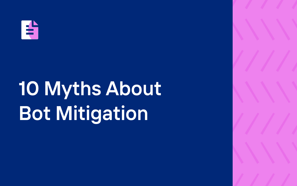 A half midnight blue and half textured pink background with a report icon in the top corner with the title "10 Myths About Bot Mitigation" on the left side